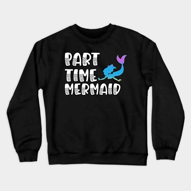 Part Time Mermaid Crewneck Sweatshirt by Boo Face Designs